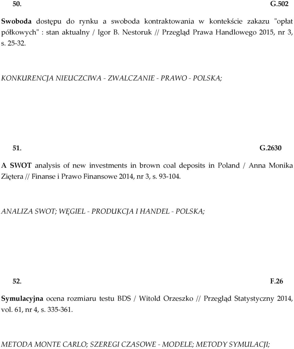 2630 A SWOT analysis of new investments in brown coal deposits in Poland / Anna Monika Ziętera // Finanse i Prawo Finansowe 2014, nr 3, s. 93-104.