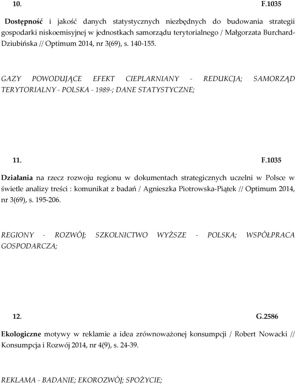 2014, nr 3(69), s. 140-155. GAZY POWODUJĄCE EFEKT CIEPLARNIANY - REDUKCJA; SAMORZĄD TERYTORIALNY - POLSKA - 1989-; DANE STATYSTYCZNE; 11. F.