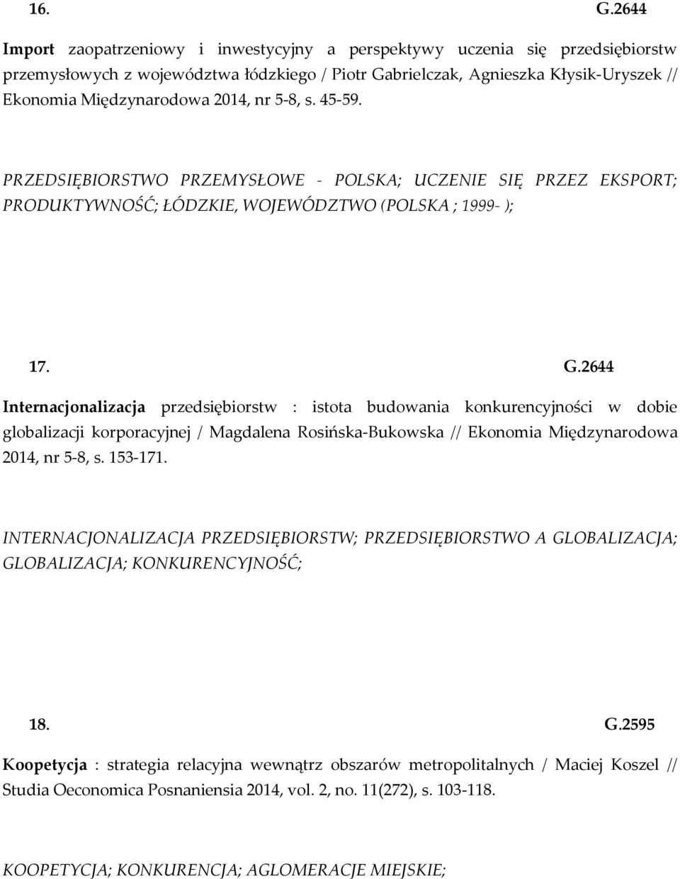 2014, nr 5-8, s. 45-59. PRZEDSIĘBIORSTWO PRZEMYSŁOWE - POLSKA; UCZENIE SIĘ PRZEZ EKSPORT; PRODUKTYWNOŚĆ; ŁÓDZKIE, WOJEWÓDZTWO (POLSKA ; 1999- ); 17. G.
