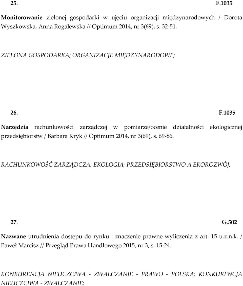 1035 Narzędzia rachunkowości zarządczej w pomiarze/ocenie działalności ekologicznej przedsiębiorstw / Barbara Kryk // Optimum 2014, nr 3(69), s. 69-86.