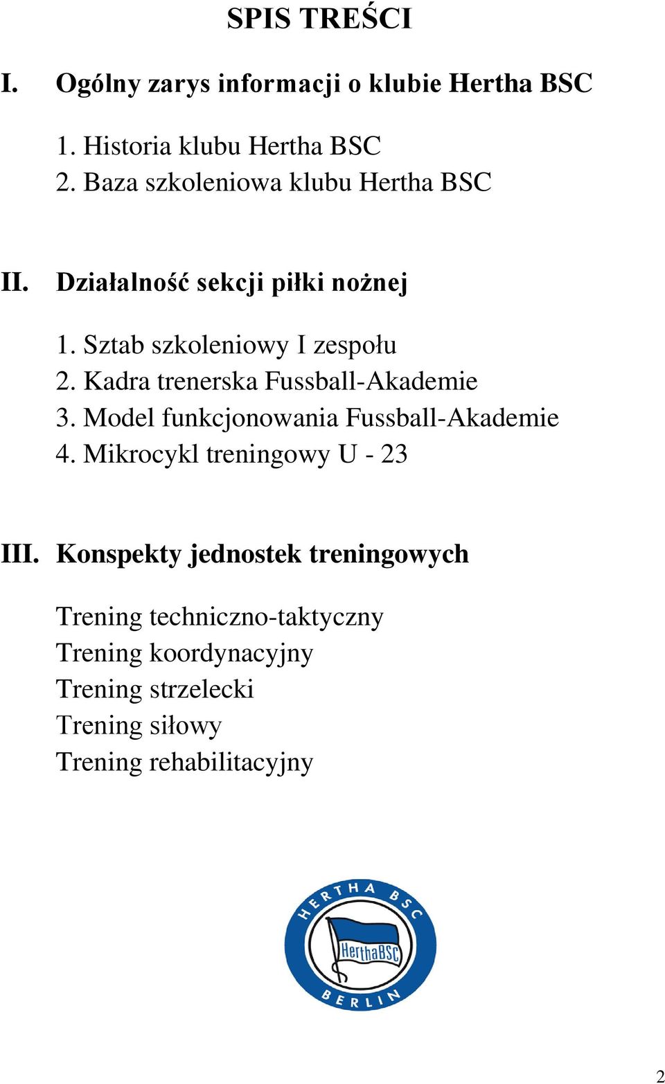 Kadra trenerska Fussball-Akademie 3. Model funkcjonowania Fussball-Akademie 4. Mikrocykl treningowy U - 23 III.