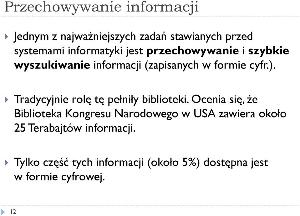 Tradycyjnie rolę tę pełniły biblioteki.