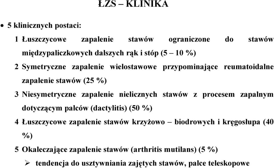 nielicznych stawów z procesem zapalnym dotyczącym palców (dactylitis) (50 %) 4 Łuszczycowe zapalenie stawów krzyżowo biodrowych i