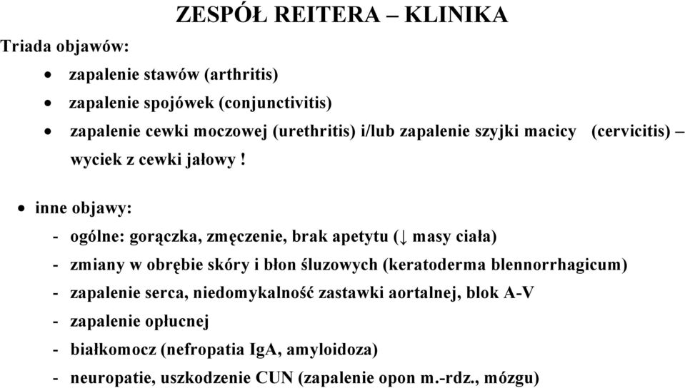 inne objawy: - ogólne: gorączka, zmęczenie, brak apetytu ( masy ciała) - zmiany w obrębie skóry i błon śluzowych (keratoderma