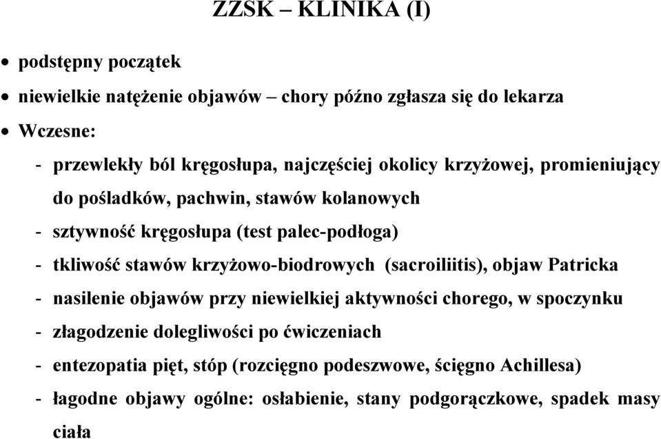 krzyżowo-biodrowych (sacroiliitis), objaw Patricka - nasilenie objawów przy niewielkiej aktywności chorego, w spoczynku - złagodzenie dolegliwości