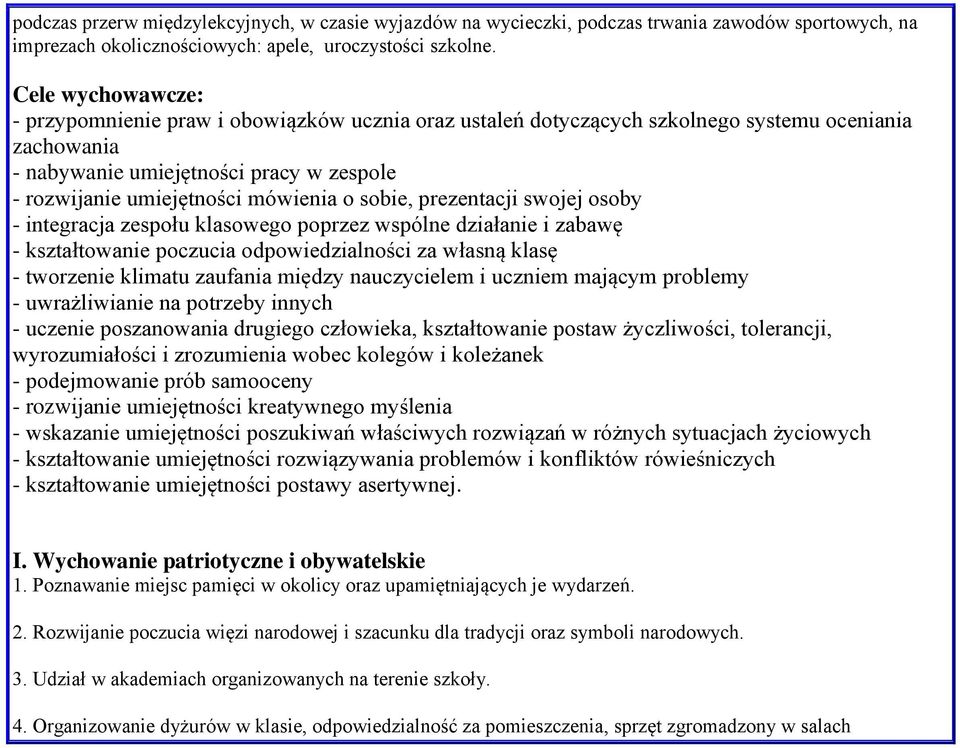 o sobie, prezentacji swojej osoby - integracja zespołu klasowego poprzez wspólne działanie i zabawę - kształtowanie poczucia odpowiedzialności za własną klasę - tworzenie klimatu zaufania między