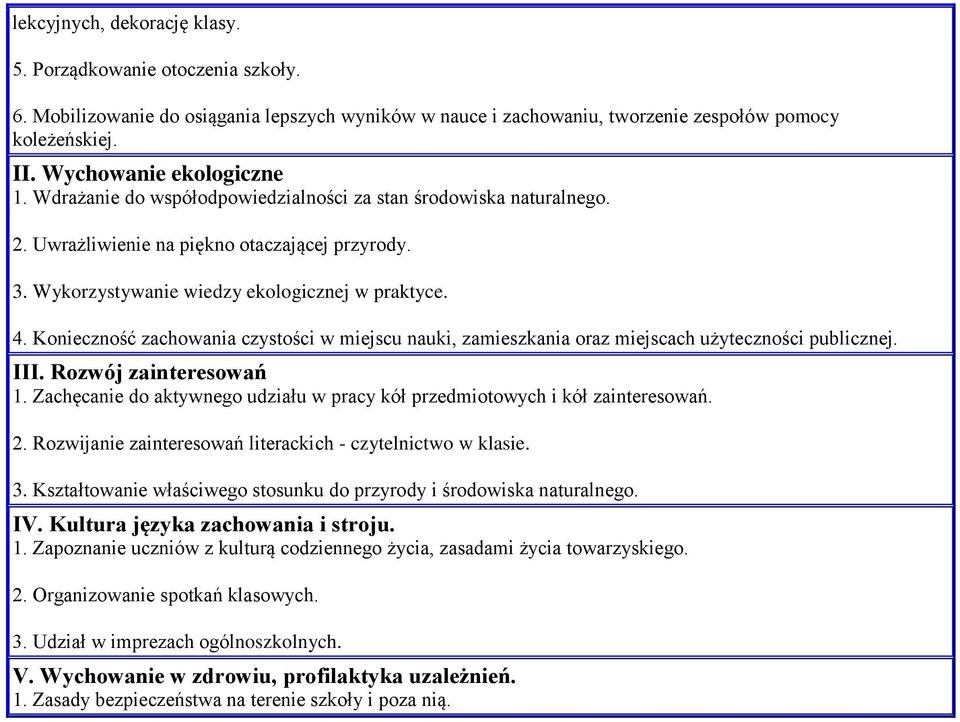 Konieczność zachowania czystości w miejscu nauki, zamieszkania oraz miejscach użyteczności publicznej. III. Rozwój zainteresowań 1.