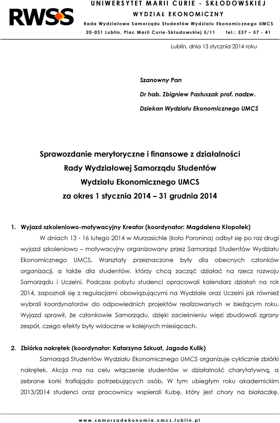 Wyjazd szkoleniowo-motywacyjny Kreator (koordynator: Magdalena Kłopotek) W dniach 13-16 lutego 2014 w Murzasichle (koło Poronina) odbył się po raz drugi wyjazd szkoleniowo motywacyjny organizowany