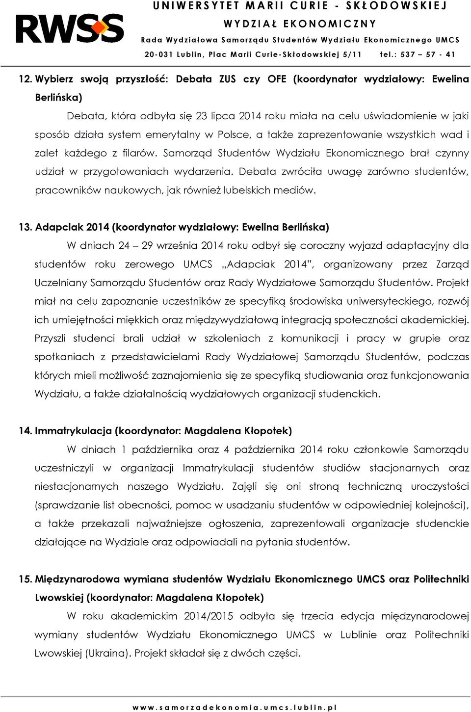 Debata zwróciła uwagę zarówno studentów, pracowników naukowych, jak również lubelskich mediów. 13.