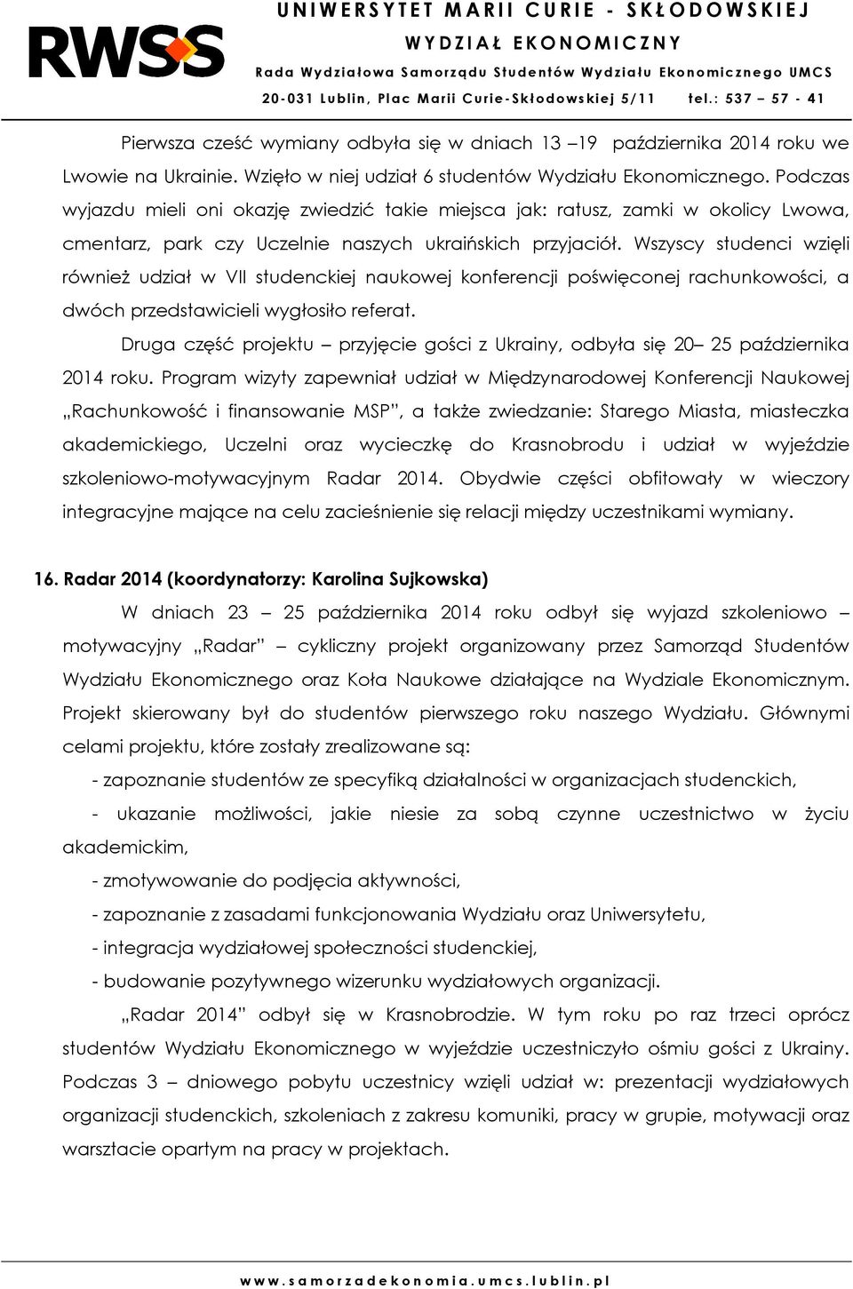 Wszyscy studenci wzięli również udział w VII studenckiej naukowej konferencji poświęconej rachunkowości, a dwóch przedstawicieli wygłosiło referat.