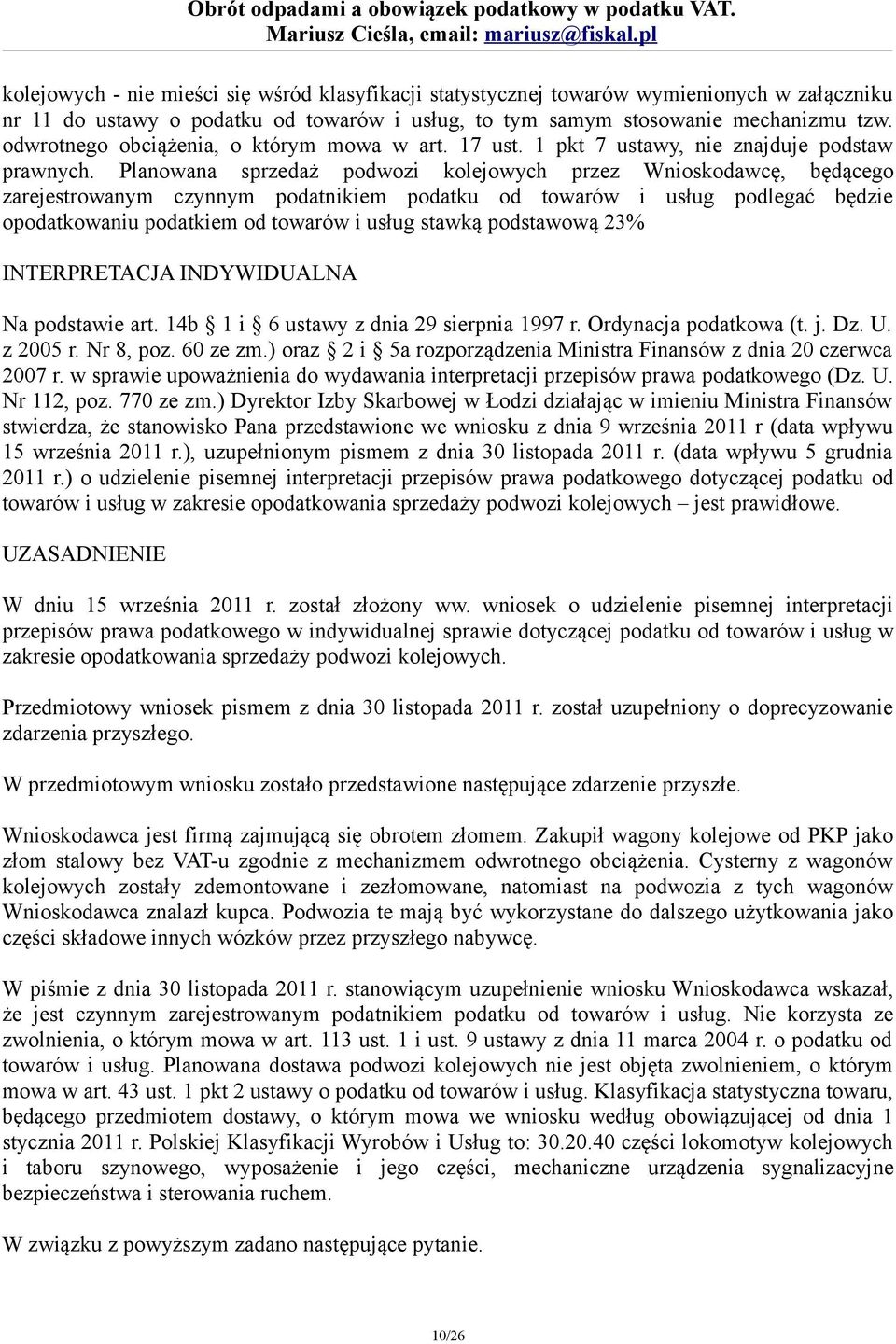 Planowana sprzedaż podwozi kolejowych przez Wnioskodawcę, będącego zarejestrowanym czynnym podatnikiem podatku od towarów i usług podlegać będzie opodatkowaniu podatkiem od towarów i usług stawką