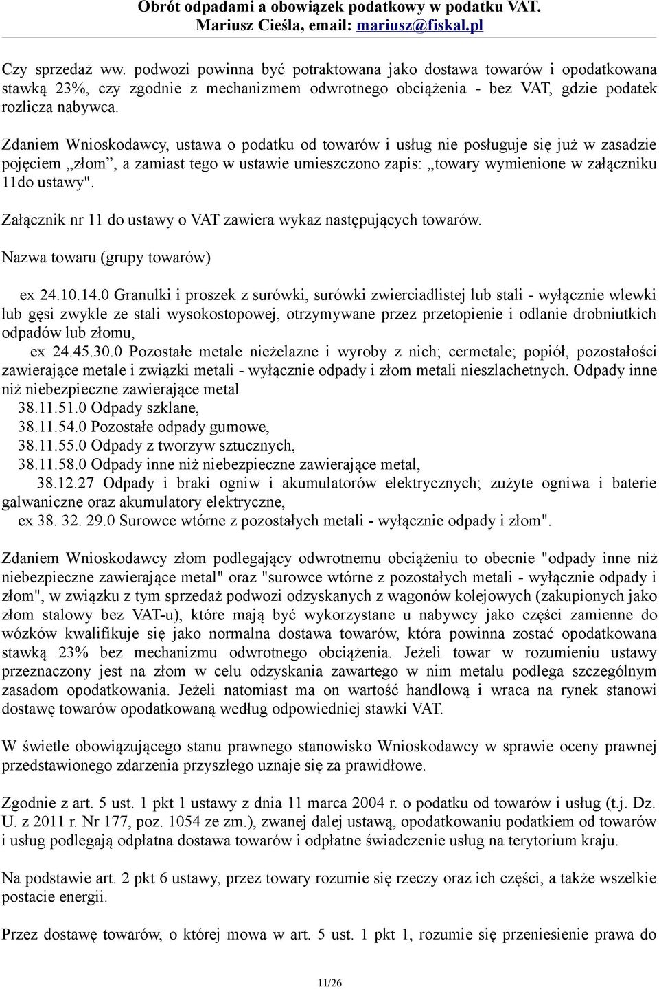 Załącznik nr 11 do ustawy o VAT zawiera wykaz następujących towarów. Nazwa towaru (grupy towarów) ex 24.10.14.