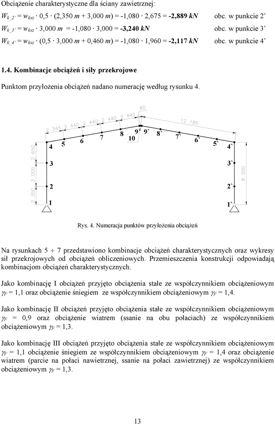 Przemieszczenia konstrukcji odpowiadają kombinacjom obciążeń charakterystycznych.