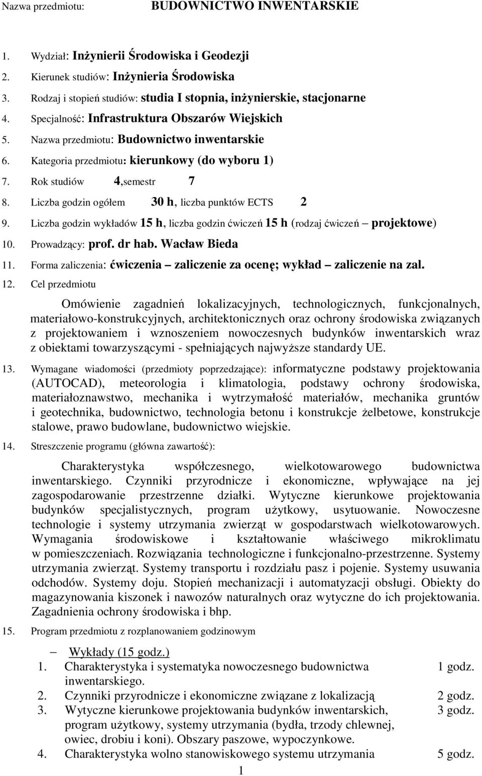 Kategoria przedmiotu: kierunkowy (do wyboru 1) 7. Rok studiów 4,semestr 7 8. Liczba godzin ogółem 30 h, liczba punktów ECTS 2 9.