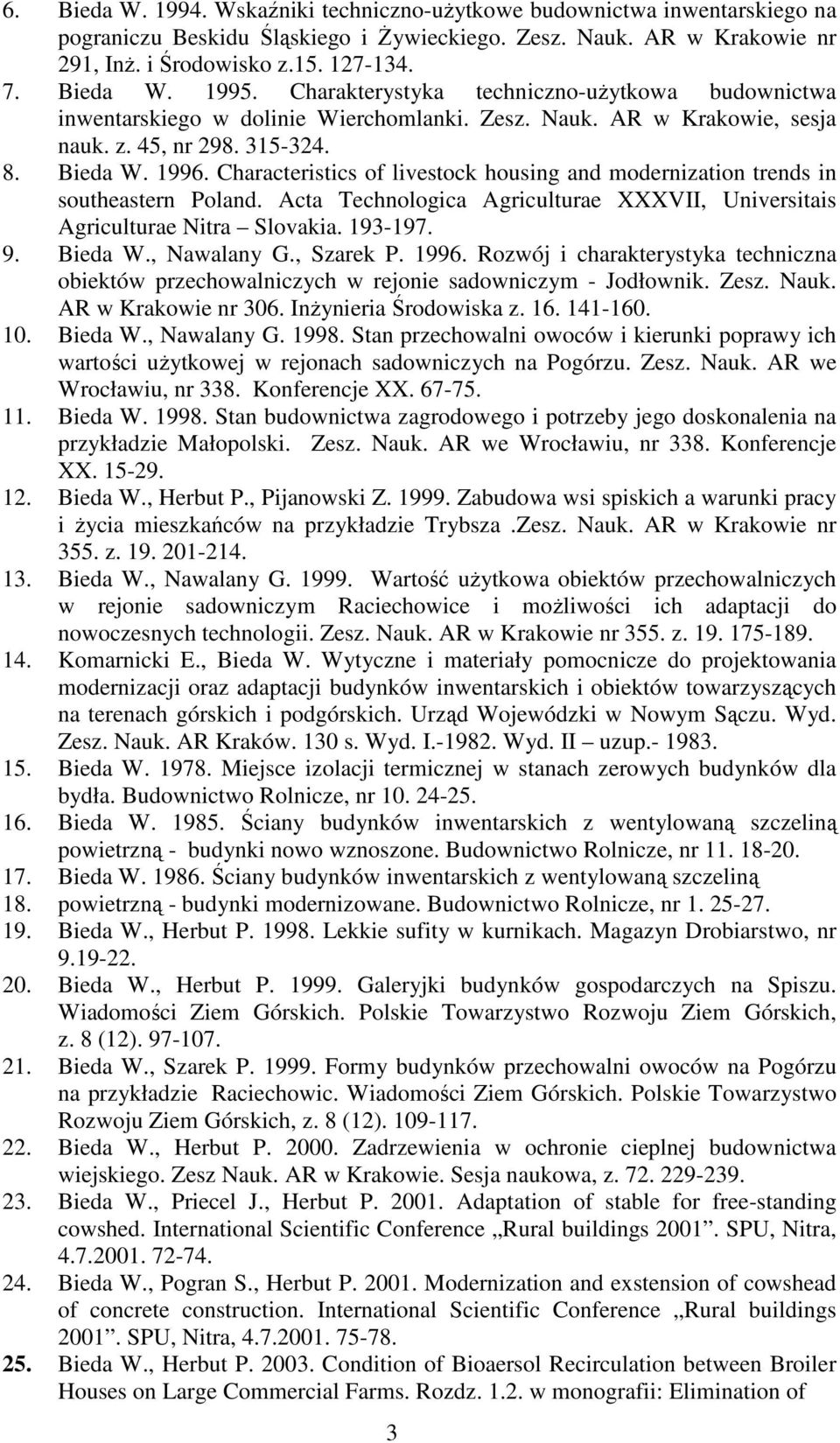 Characteristics of livestock housing and modernization trends in southeastern Poland. Acta Technologica Agriculturae XXXVII, Universitais Agriculturae Nitra Slovakia. 193-197. 9. Bieda W., Nawalany G.