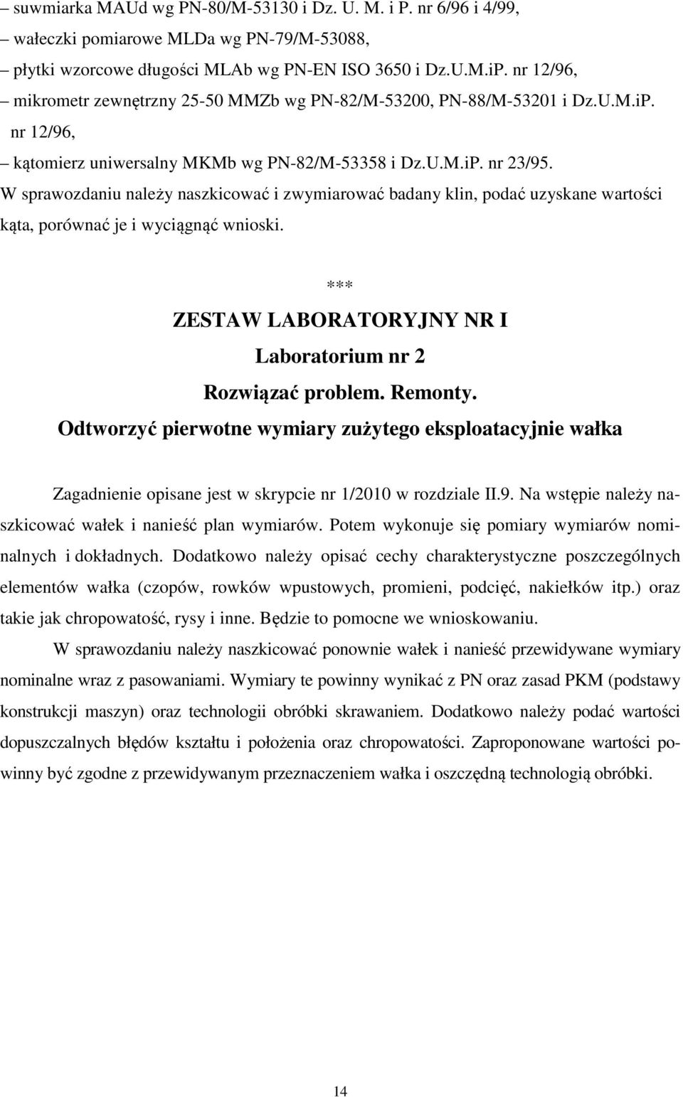 W sprawozdaniu należy naszkicować i zwymiarować badany klin, podać uzyskane wartości kąta, porównać je i wyciągnąć wnioski. *** ZESTAW LABORATORYJNY NR I Laboratorium nr 2 Rozwiązać problem. Remonty.