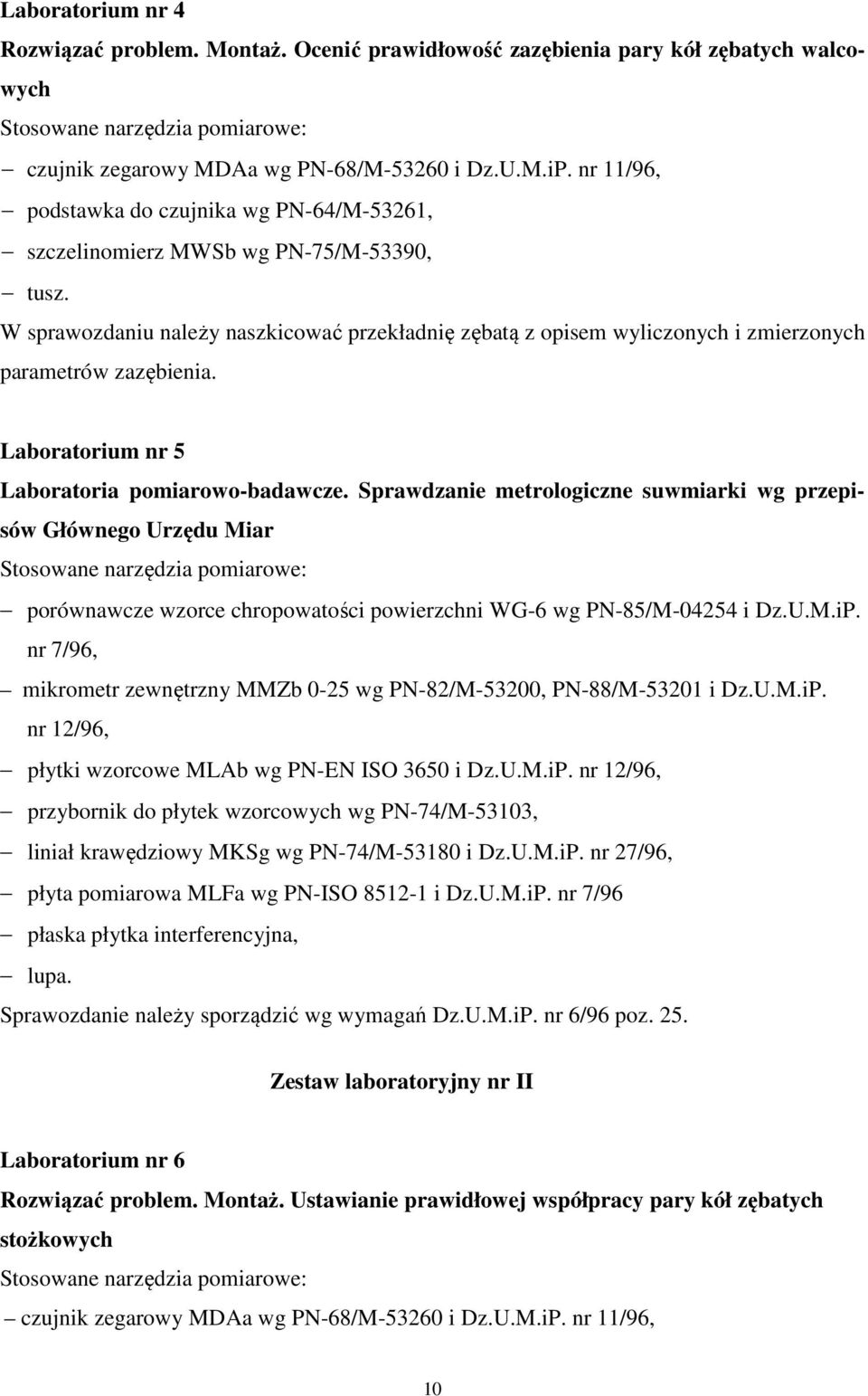 W sprawozdaniu należy naszkicować przekładnię zębatą z opisem wyliczonych i zmierzonych parametrów zazębienia. Laboratorium nr 5 Laboratoria pomiarowo-badawcze.