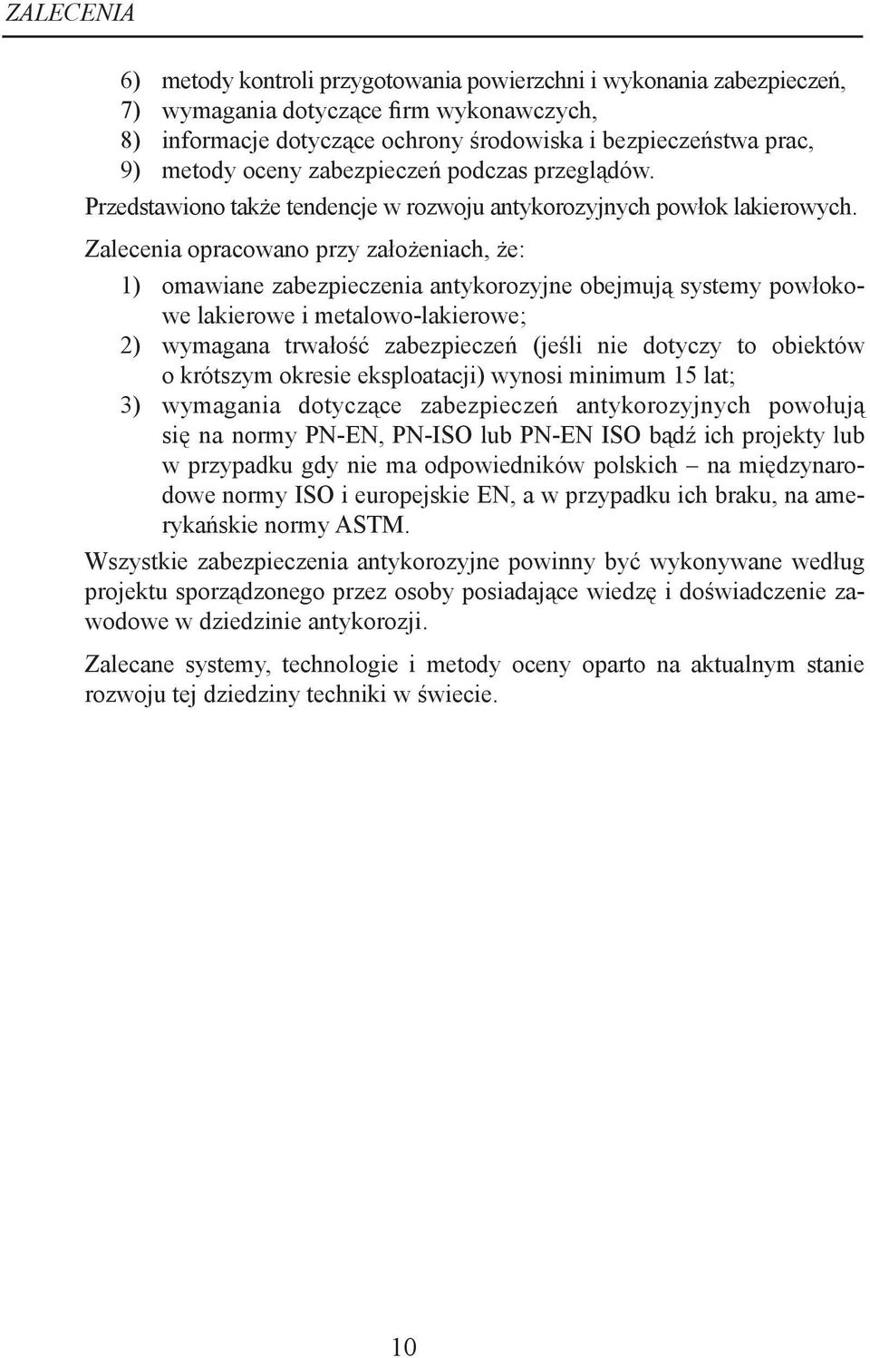 Zalecenia opracowano przy założeniach, że: 1) omawiane zabezpieczenia antykorozyjne obejmują systemy powłokowe lakierowe i metalowo-lakierowe; 2) wymagana trwałość zabezpieczeń (jeśli nie dotyczy to