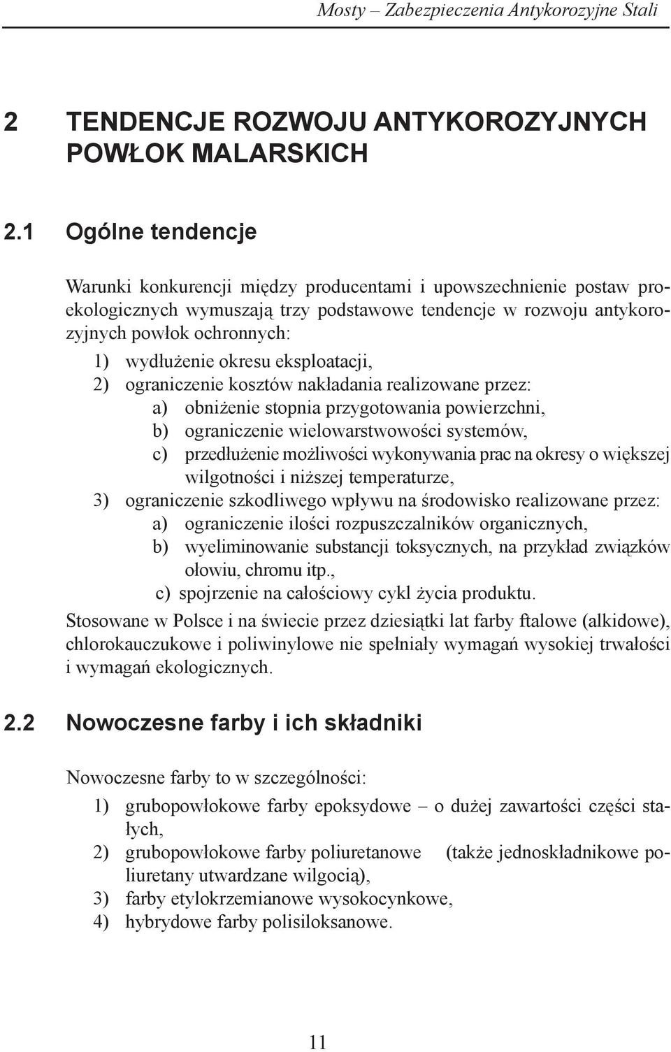 okresu eksploatacji, 2) ograniczenie kosztów nakładania realizowane przez: a) obniżenie stopnia przygotowania powierzchni, b) ograniczenie wielowarstwowości systemów, c) przedłużenie możliwości