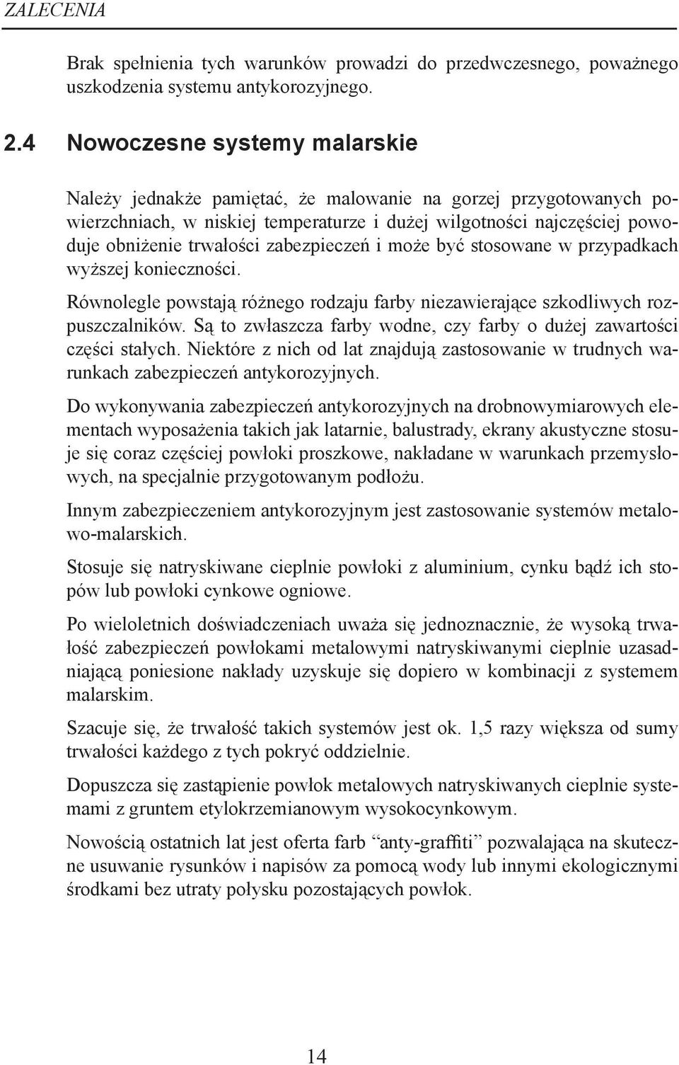 zabezpieczeń i może być stosowane w przypadkach wyższej konieczności. Równolegle powstają różnego rodzaju farby niezawierające szkodliwych rozpuszczalników.