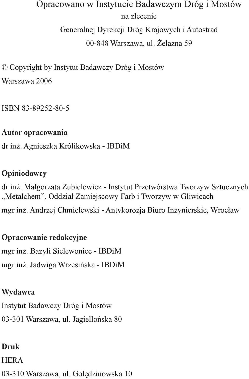Małgorzata Zubielewicz - Instytut Przetwórstwa Tworzyw Sztucznych Metalchem, Oddział Zamiejscowy Farb i Tworzyw w Gliwicach mgr inż.