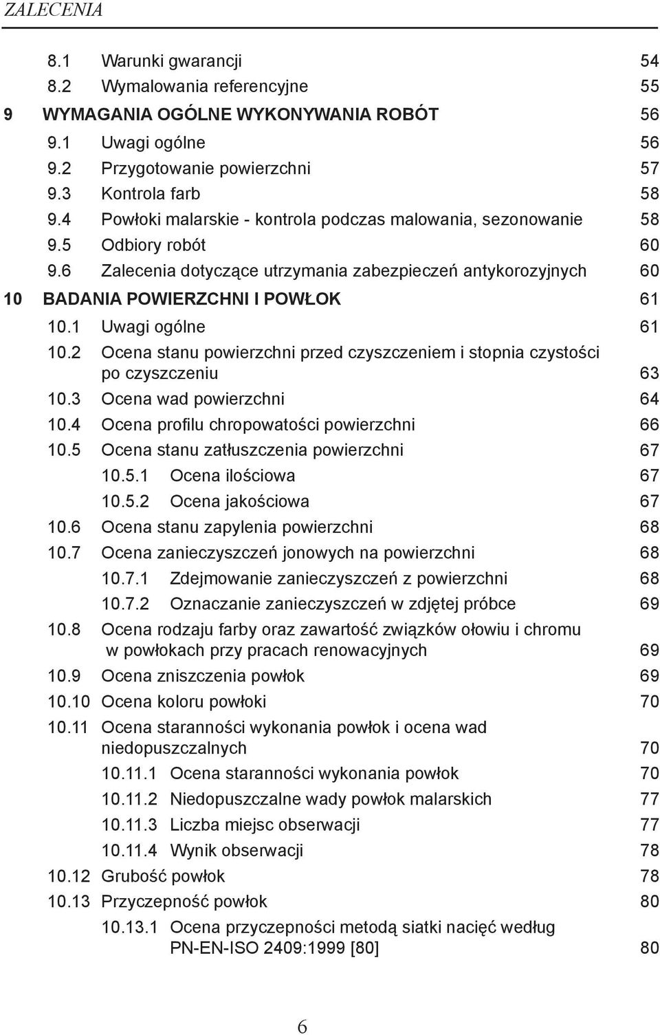 1 Uwagi ogólne 61 10.2 Ocena stanu powierzchni przed czyszczeniem i stopnia czystości po czyszczeniu 63 10.3 Ocena wad powierzchni 64 10.4 Ocena profilu chropowatości powierzchni 66 10.