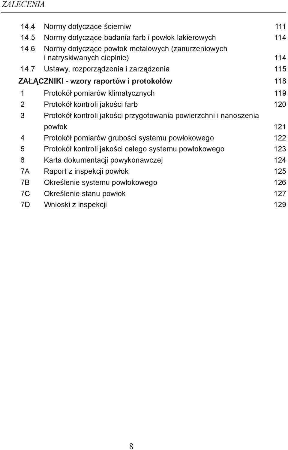 7 Ustawy, rozporządzenia i zarządzenia 115 ZAŁĄCZNIKI - wzory raportów i protokołów 118 1 Protokół pomiarów klimatycznych 119 2 Protokół kontroli jakości farb 120 3 Protokół