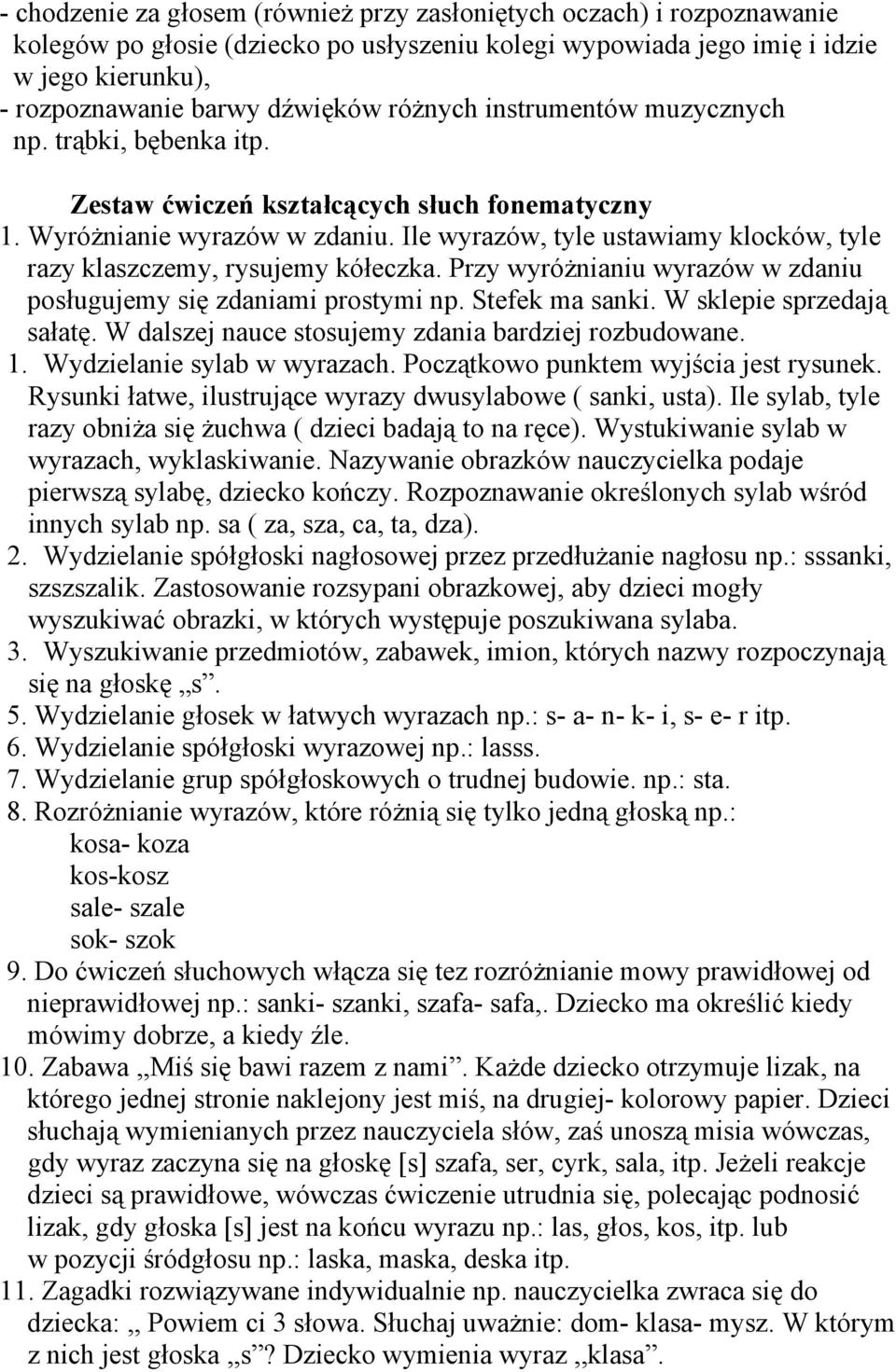 Ile wyrazów, tyle ustawiamy klocków, tyle razy klaszczemy, rysujemy kółeczka. Przy wyróżnianiu wyrazów w zdaniu posługujemy się zdaniami prostymi np. Stefek ma sanki. W sklepie sprzedają sałatę.