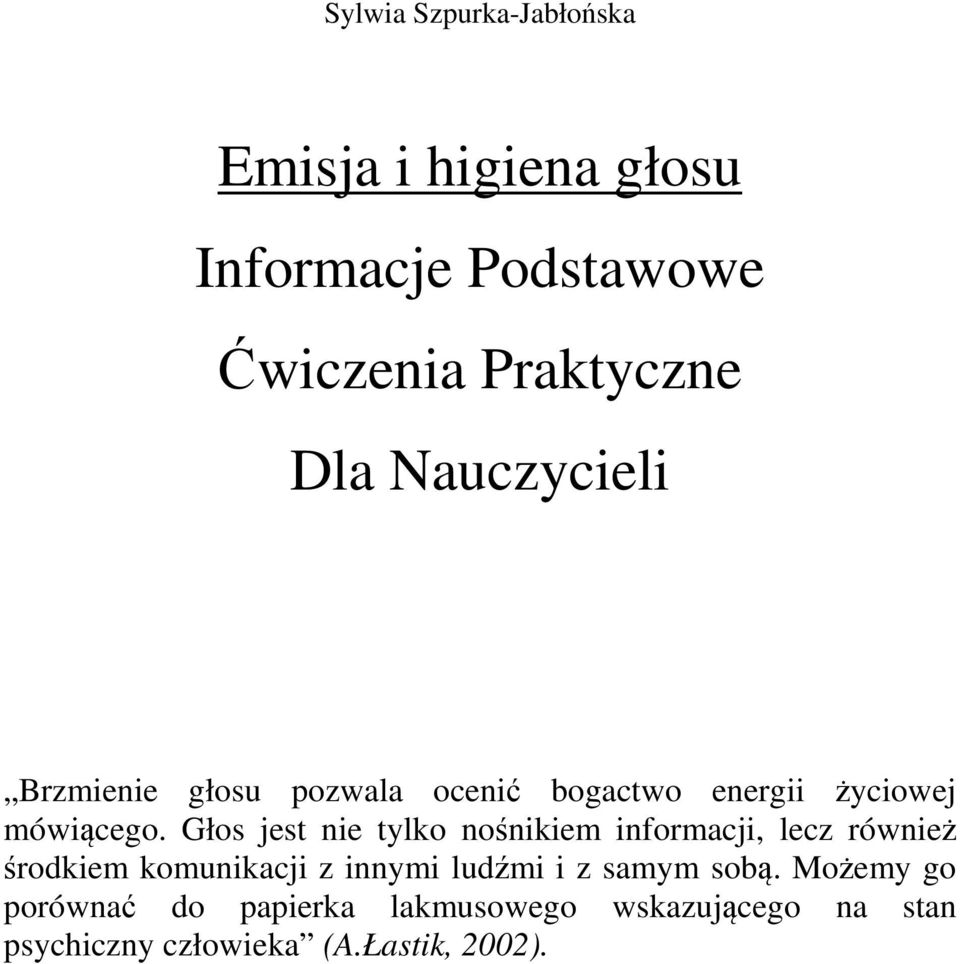 Głos jest nie tylko nośnikiem informacji, lecz również środkiem komunikacji z innymi ludźmi i z