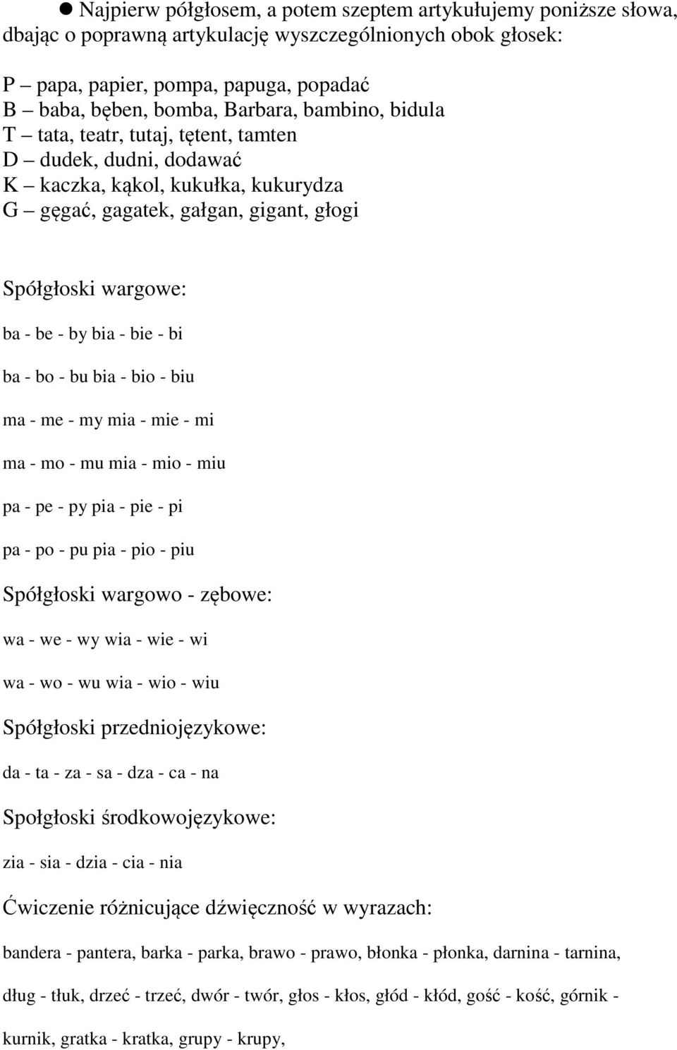 bi ba - bo - bu bia - bio - biu ma - me - my mia - mie - mi ma - mo - mu mia - mio - miu pa - pe - py pia - pie - pi pa - po - pu pia - pio - piu Spółgłoski wargowo - zębowe: wa - we - wy wia - wie -