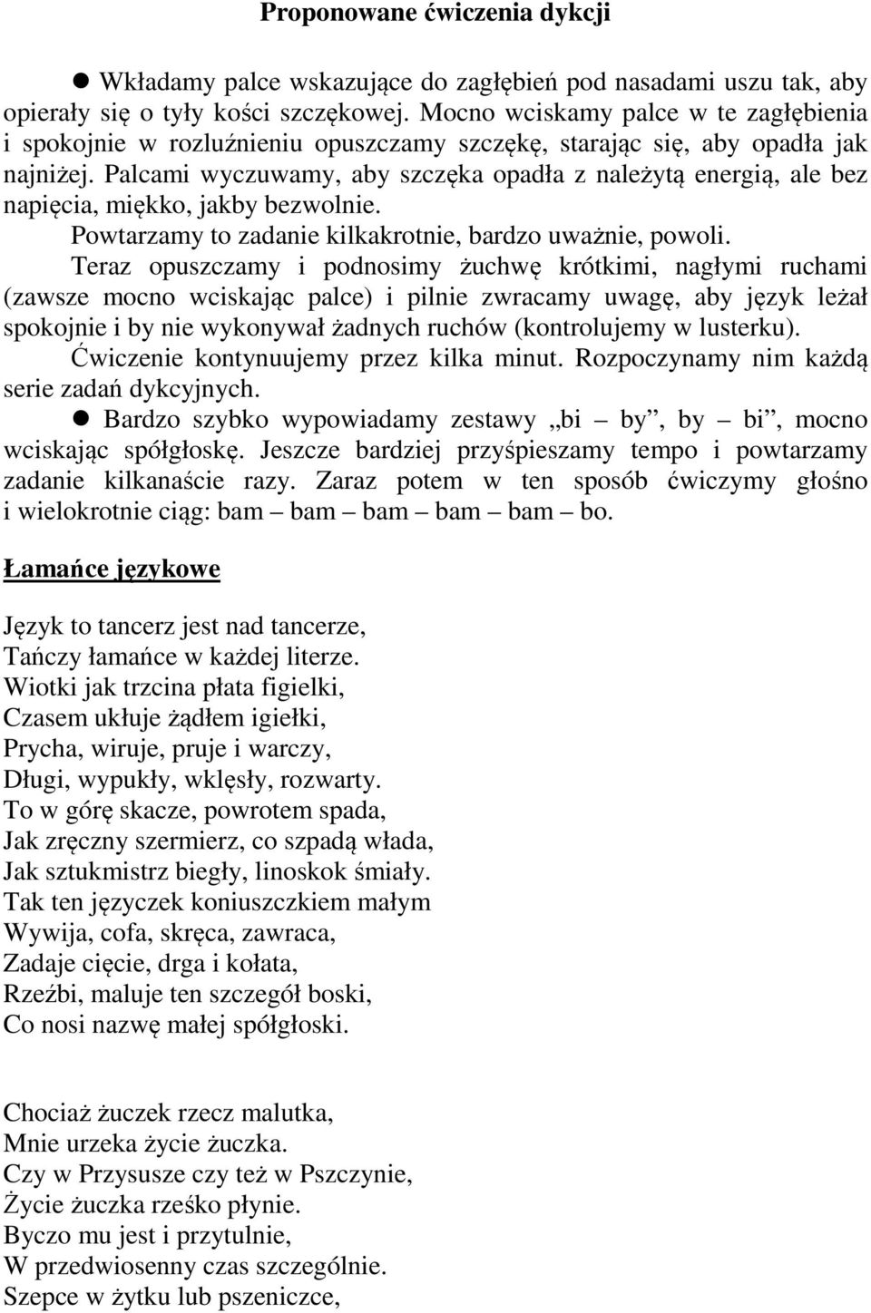 Palcami wyczuwamy, aby szczęka opadła z należytą energią, ale bez napięcia, miękko, jakby bezwolnie. Powtarzamy to zadanie kilkakrotnie, bardzo uważnie, powoli.