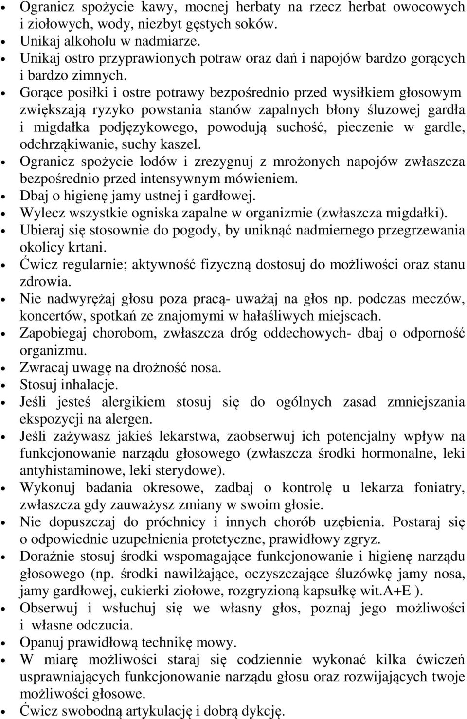 Gorące posiłki i ostre potrawy bezpośrednio przed wysiłkiem głosowym zwiększają ryzyko powstania stanów zapalnych błony śluzowej gardła i migdałka podjęzykowego, powodują suchość, pieczenie w gardle,