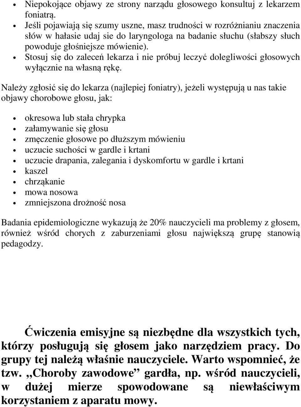 Stosuj się do zaleceń lekarza i nie próbuj leczyć dolegliwości głosowych wyłącznie na własną rękę.