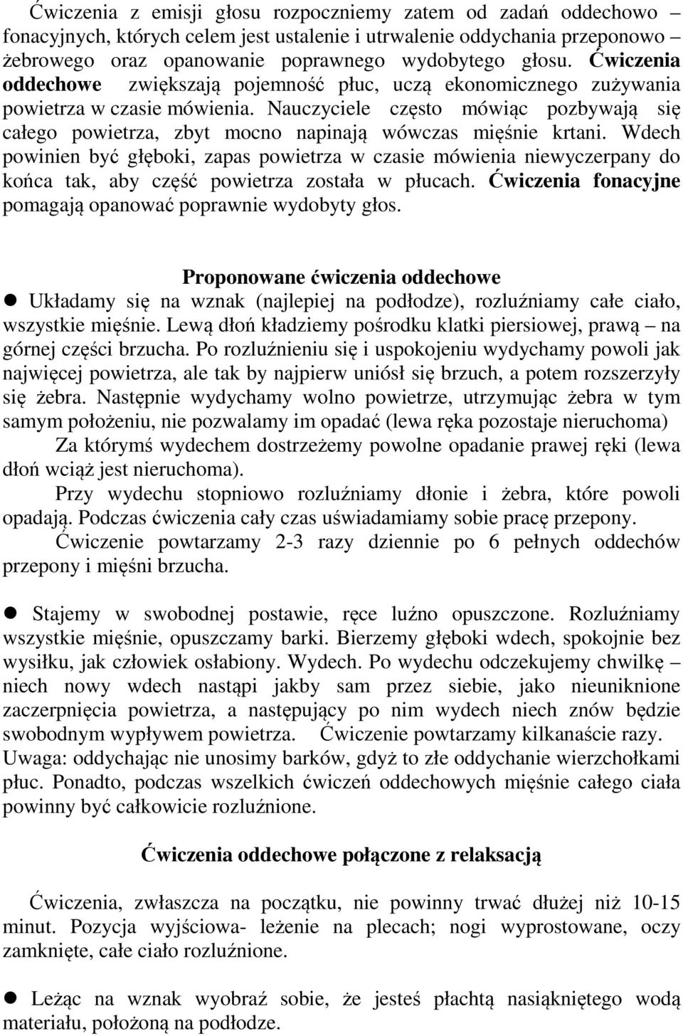 Nauczyciele często mówiąc pozbywają się całego powietrza, zbyt mocno napinają wówczas mięśnie krtani.