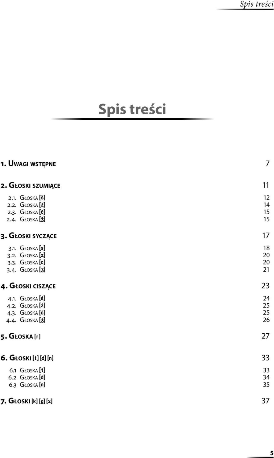 4. GŁOSKA 3 21 4. GŁOSKI CISZĄCE 23 4.1. GŁOSKA & 24 4.2. GŁOSKA ( 25 4.3. GŁOSKA @ 25 4.4. GŁOSKA 4 26 5.