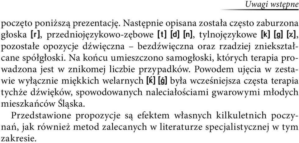 zniekształcane spółgłoski. Na końcu umieszczono samogłoski, których terapia prowadzona jest w znikomej liczbie przypadków.