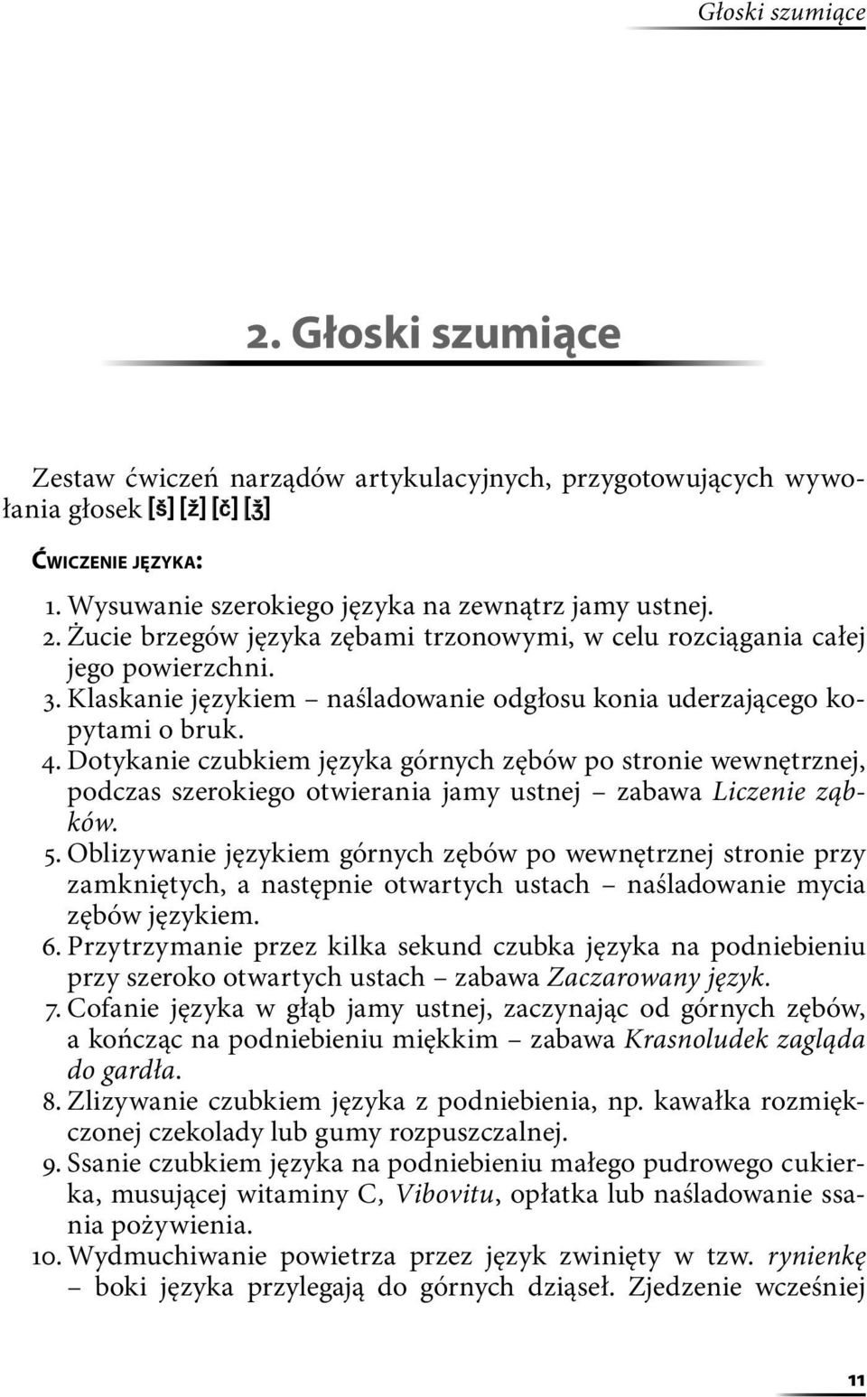 Dotykanie czubkiem języka górnych zębów po stronie wewnętrznej, podczas szerokiego otwierania jamy ustnej zabawa Liczenie ząbków. 5.