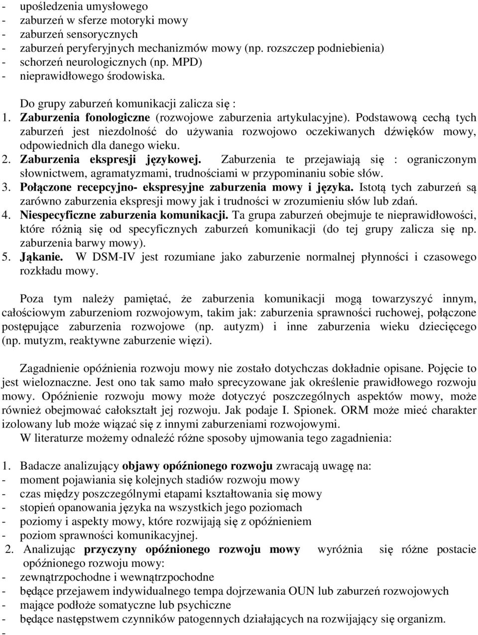 Podstawową cechą tych zaburzeń jest niezdolność do używania rozwojowo oczekiwanych dźwięków mowy, odpowiednich dla danego wieku. 2. Zaburzenia ekspresji językowej.