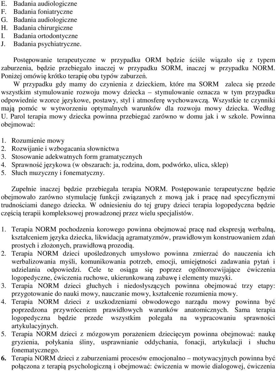 Poniżej omówię krótko terapię obu typów zaburzeń.