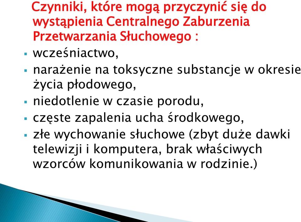 niedotlenie w czasie porodu, częste zapalenia ucha środkowego, złe wychowanie słuchowe