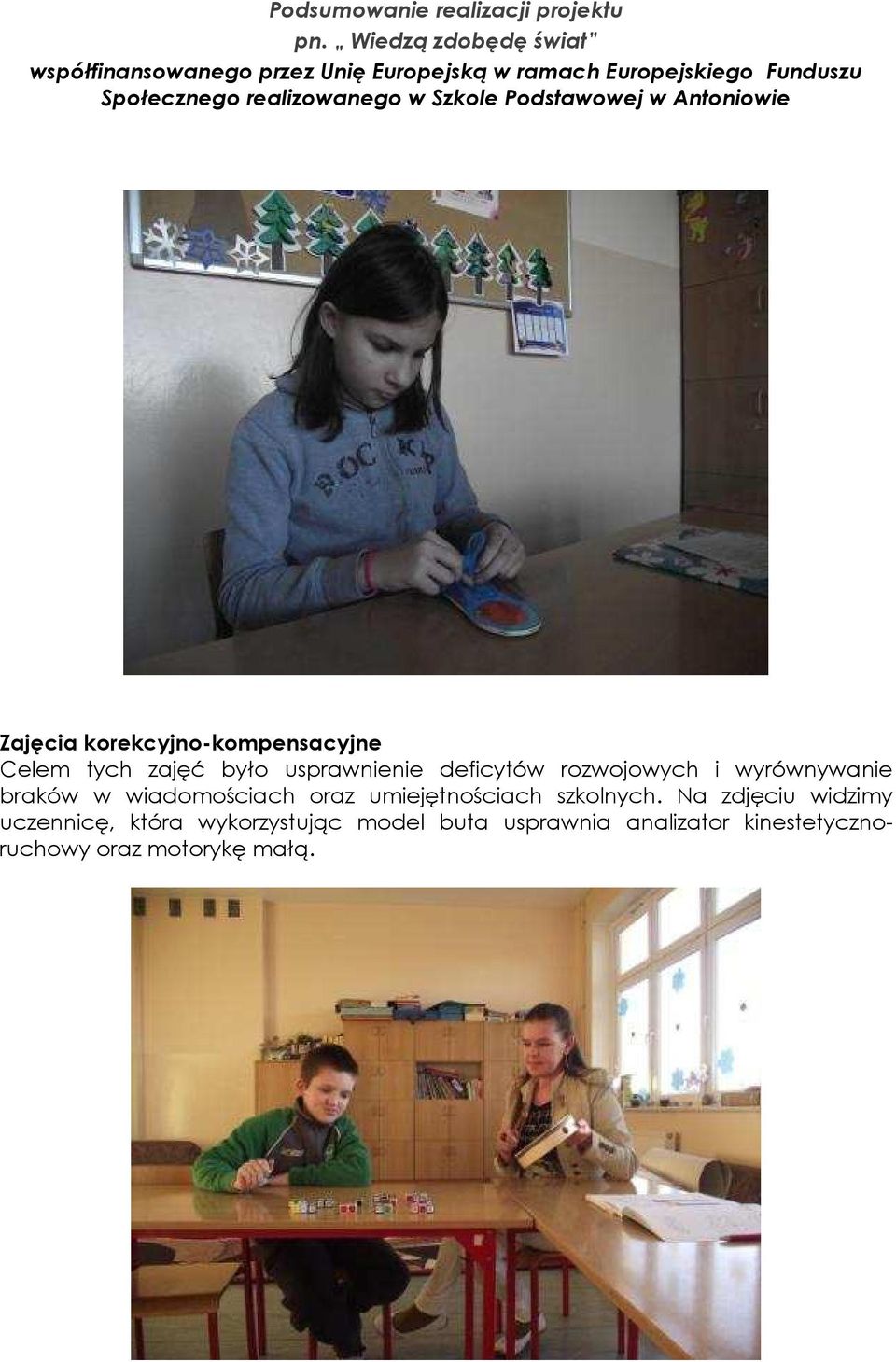 realizowanego w Szkole Podstawowej w Antoniowie Zajęcia korekcyjno-kompensacyjne Celem tych zajęć było usprawnienie