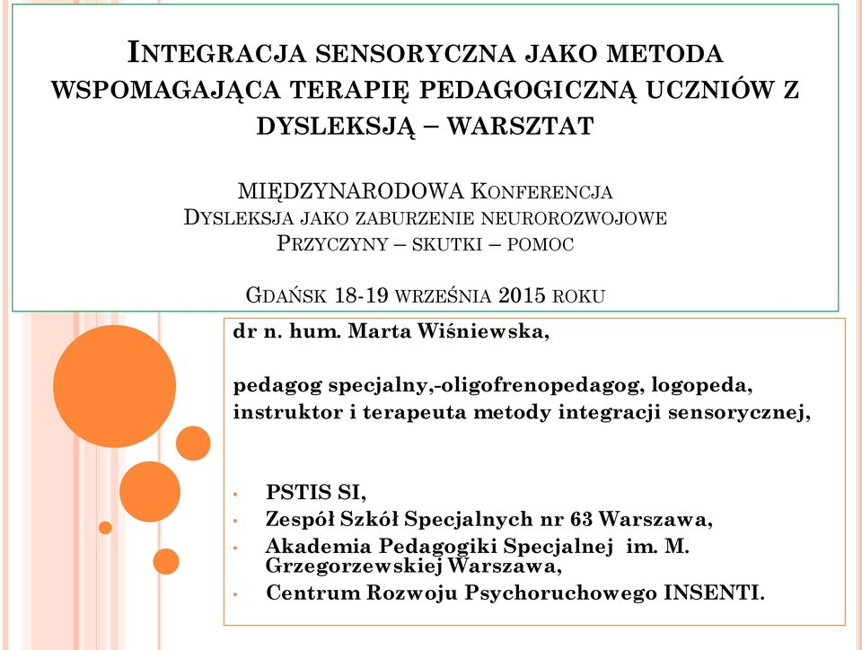 Marta Wiśniewska, pedagog specjalny,-oligofrenopedagog, logopeda, instruktor i terapeuta metody integracji sensorycznej, PSTIS