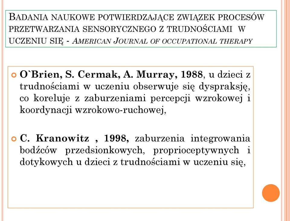 Murray, 1988, u dzieci z trudnościami w uczeniu obserwuje się dyspraksję, co koreluje z zaburzeniami percepcji