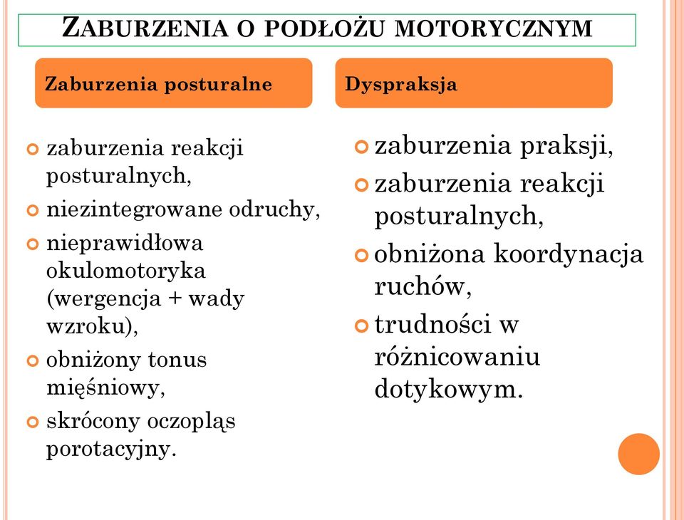 wzroku), obniżony tonus mięśniowy, skrócony oczopląs porotacyjny.