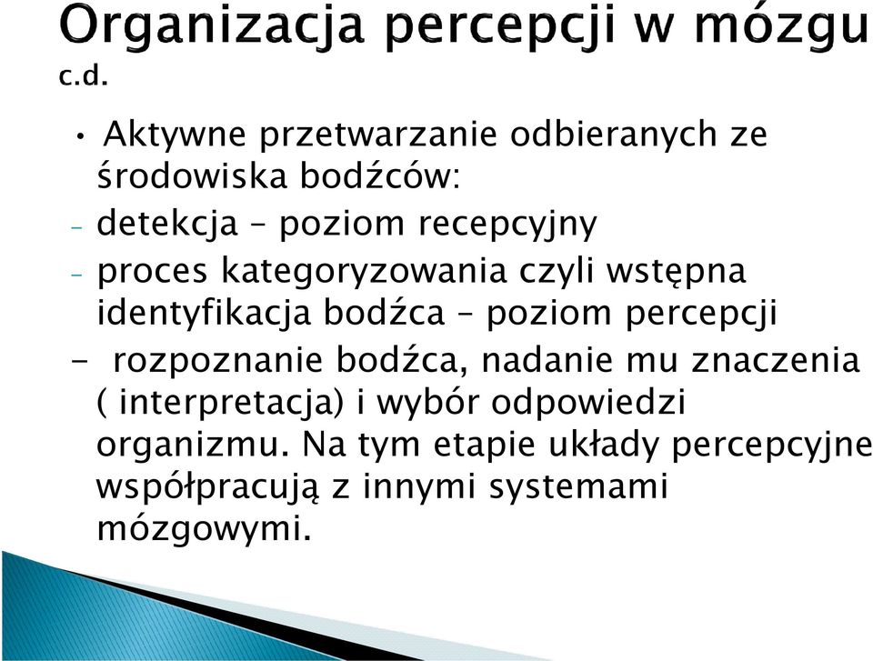 percepcji - rozpoznanie bodźca, nadanie mu znaczenia ( interpretacja) i wybór