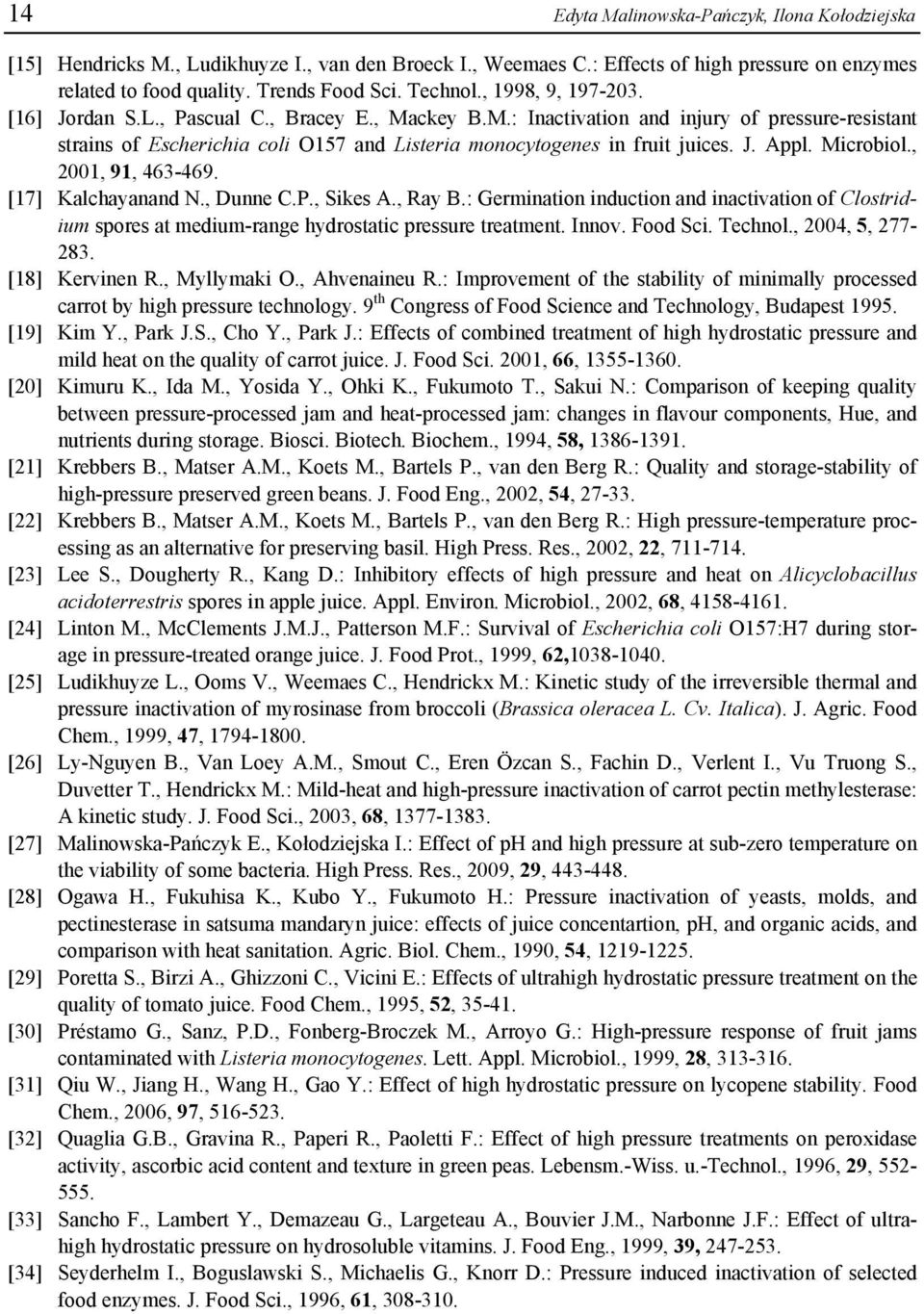 Microbiol., 2001, 91, 463-469. [17] Kalchayanand N., Dunne C.P., Sikes A., Ray B.: Germination induction and inactivation of Clostridium spores at medium-range hydrostatic pressure treatment. Innov.