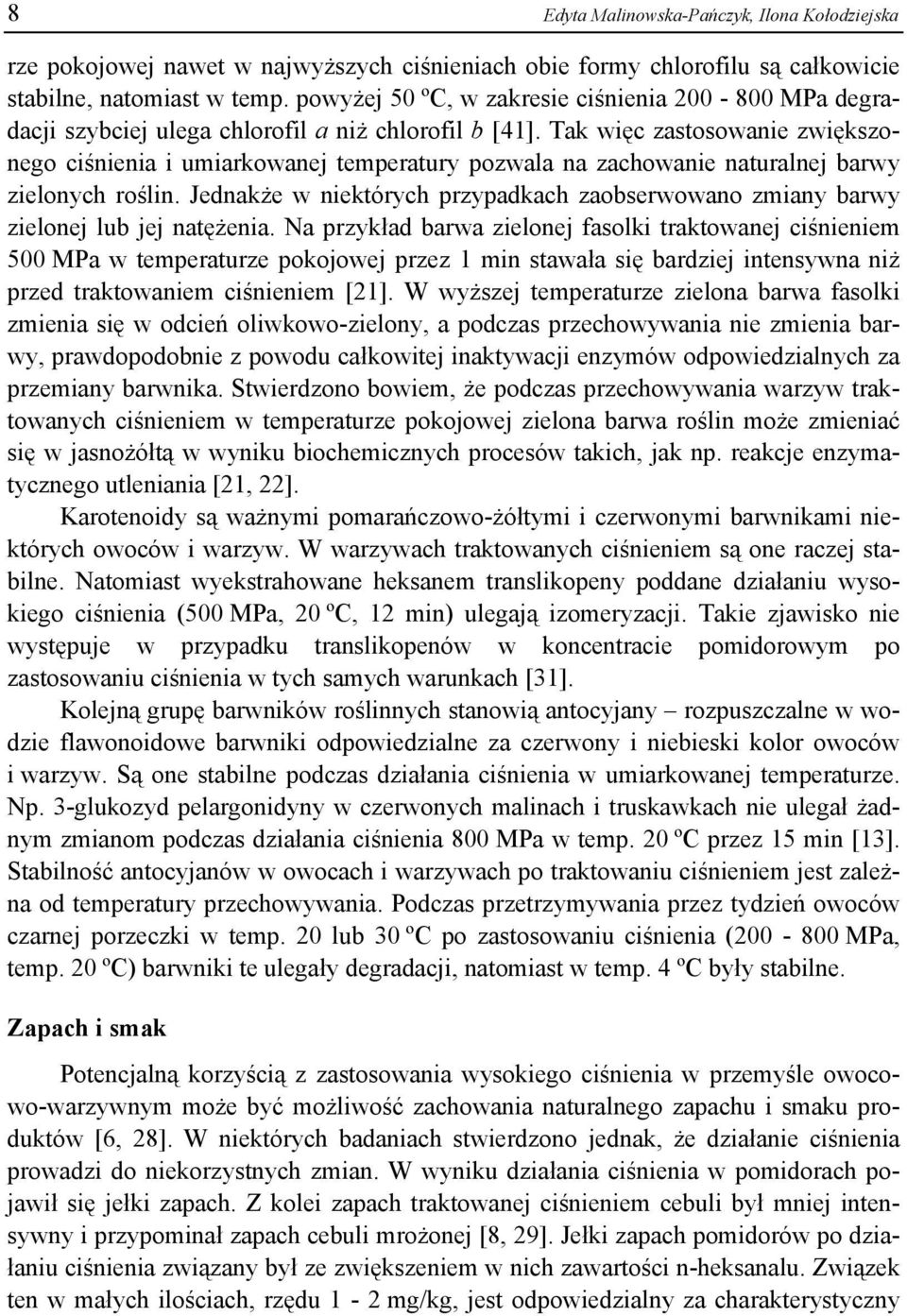 Tak więc zastosowanie zwiększonego ciśnienia i umiarkowanej temperatury pozwala na zachowanie naturalnej barwy zielonych roślin.