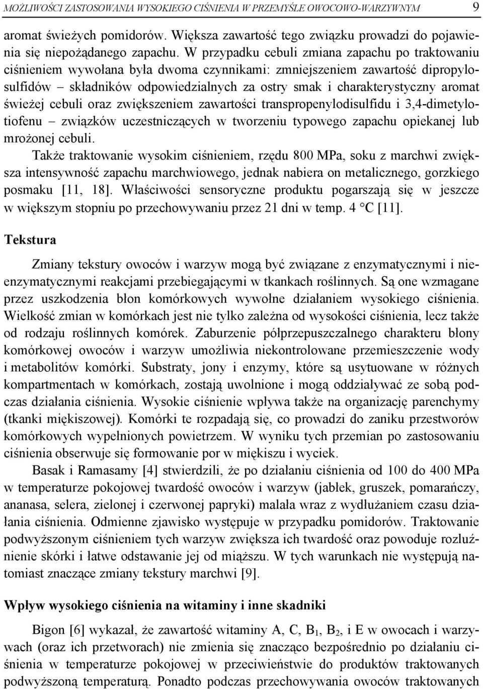 aromat świeżej cebuli oraz zwiększeniem zawartości transpropenylodisulfidu i 3,4-dimetylotiofenu związków uczestniczących w tworzeniu typowego zapachu opiekanej lub mrożonej cebuli.