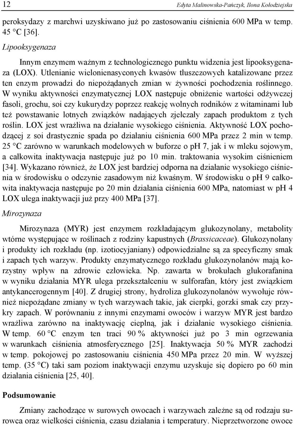Utlenianie wielonienasyconych kwasów tłuszczowych katalizowane przez ten enzym prowadzi do niepożądanych zmian w żywności pochodzenia roślinnego.