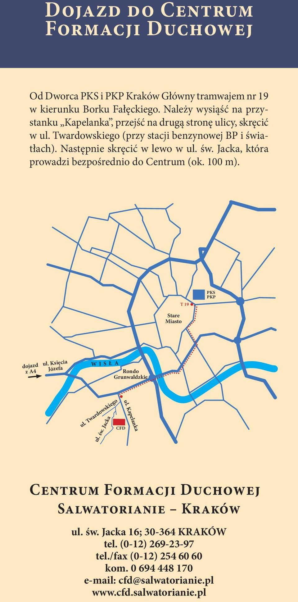 św. Jacka, która prowadzi bezpośrednio do Centrum (ok. 100 m). T 19 PKS PKP Stare Miasto dojazd z A4 ul. Księcia Józefa W i s ł a Rondo Grunwaldzkie ul. Twardowskiego ul.